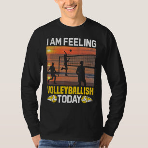 I'm Feeling Valleyballish Today Volleyball Player  T-Shirt