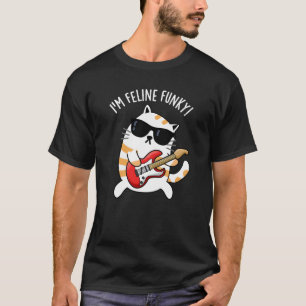 I'm Feline Funky Funny Cat Pun Dark BG T-Shirt