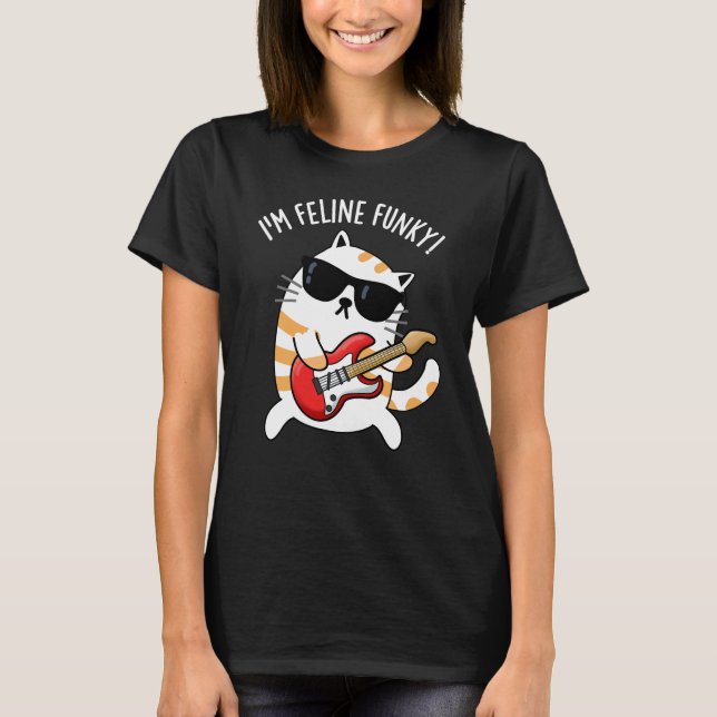 I'm Feline Funky Funny Cat Pun Dark BG T-Shirt (Front)