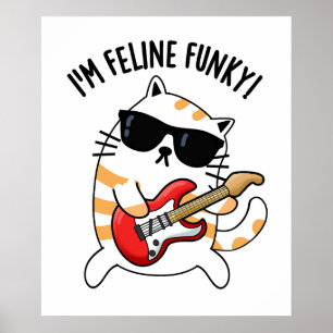 I'm Feline Funky Funny Cat Pun  Poster