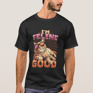 I'm Feline Good Cat With Sunglasses Good Mood Cat T-Shirt
