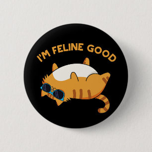 I'm Feline Good Funny Fat Cat Pun Dark BG 6 Cm Round Badge