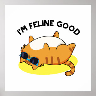 I'm Feline Good Funny Fat Cat Pun  Poster