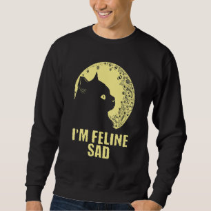 I'm Feline Sad Cat Dad Jokes Kitten Punchline Ca Sweatshirt
