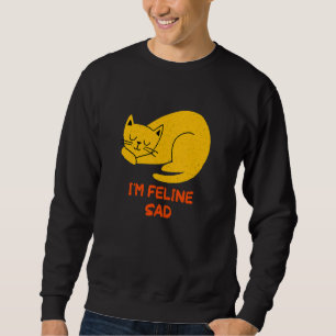 I'm Feline Sad Cat Dad Jokes Kitten Punchline Ca Sweatshirt