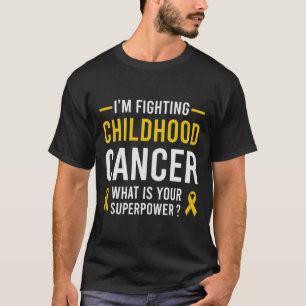 I'm Fighting Childhood Cancer What Is Your Superpo T-Shirt