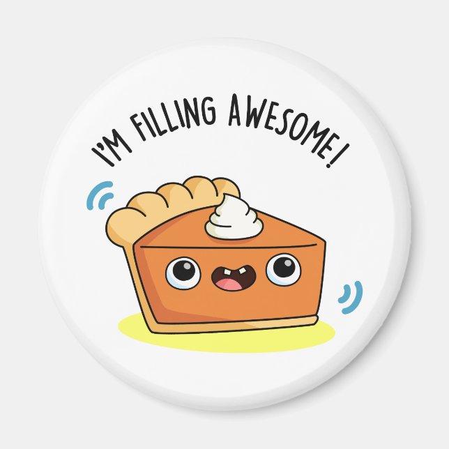 I'm Filling Awesome Funny Pie Pun  Magnet (Front)