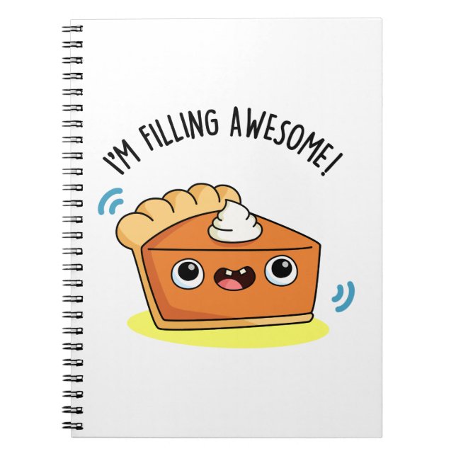 I'm Filling Awesome Funny Pie Pun Notebook (Front)
