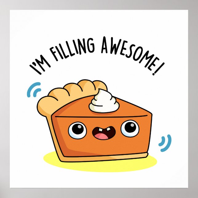 I'm Filling Awesome Funny Pie Pun  Poster (Front)