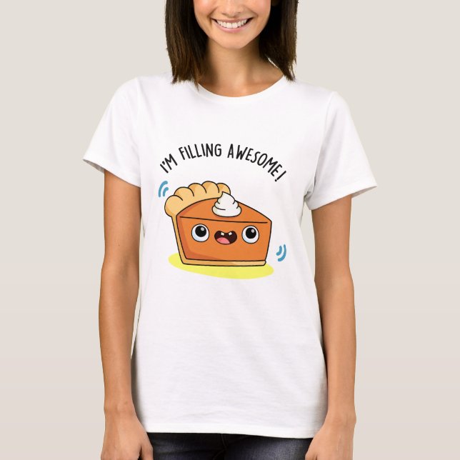 I'm Filling Awesome Funny Pie Pun  T-Shirt (Front)