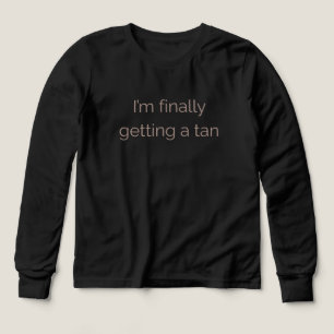 I'm Finally Getting a Tan – Fun Summer Vibes Shirt