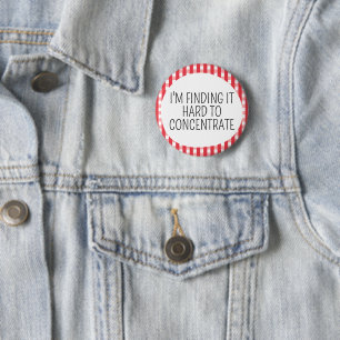 I'm finding it hard to concentrate 6 cm round badge