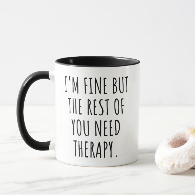 I'm Fine But The Rest Of You Need Therapy Funny Mug (With Donut)