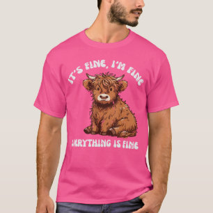 Im Fine Everything Fine Highland Cow Funny Saying T-Shirt