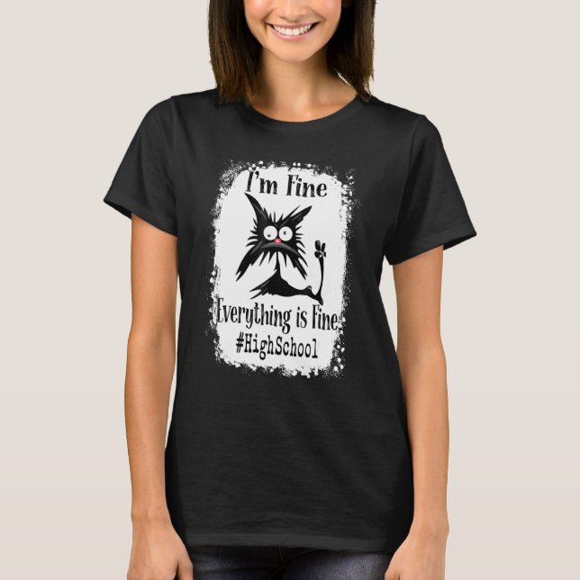 I'm Fine Everything Is Fine Cat  High School T-Shirt (Front)