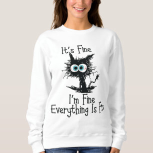 I'm Fine Everything Is Fine Funny Cat Sweatshirt