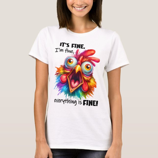 I'm fine, everything is FINE Funny Chicken T-Shirt (Front)