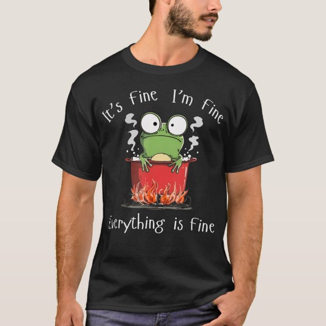 I'M Fine Everything Is Fine Funny Frog Meme Sarcas T-Shirt (Front)