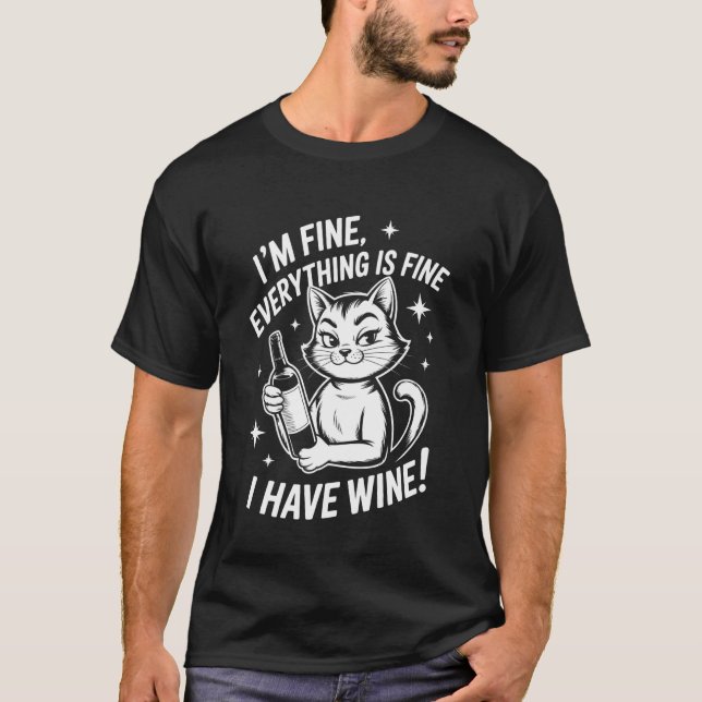 I'm Fine, Everything Is Fine, I Have Wine Funny Ca T-Shirt (Front)