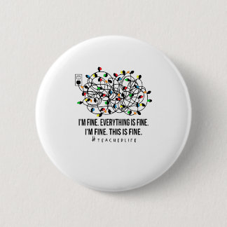 I'm Fine Everything Is Fine Teacher Lif 6 Cm Round Badge