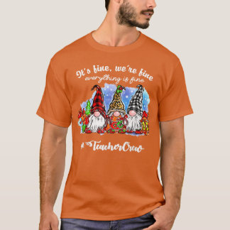 I'm Fine Everything Is Fine Teacher Life Gnome Xma T-Shirt