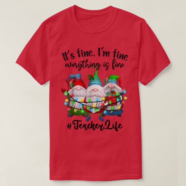 Im Fine Everything Is Fine Teacher Life Gnome Xmas T-Shirt (Design Front)