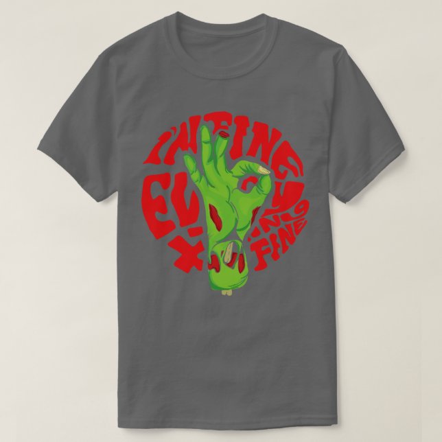 im fine everything is fine zombie hand T-Shirt (Design Front)