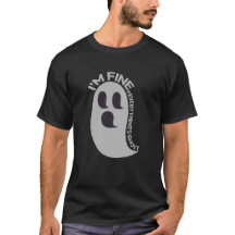 I'm Fine, Everything's Ghost T-Shirt