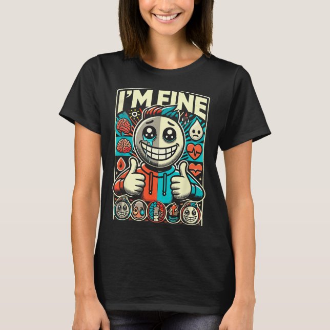 I'm Fine Help Depression Anxiety Mental Health Awa T-Shirt (Front)
