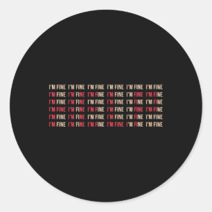 I'm Fine Help Depression Mental Health Awareness  Classic Round Sticker