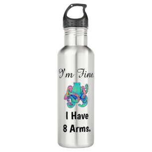 "I'm Fine. I Have 8 Arms."  710 Ml Water Bottle