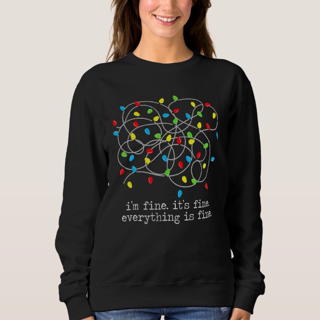 Im Fine Its Fine Everything Is Fine Funny Christma Sweatshirt (Front)
