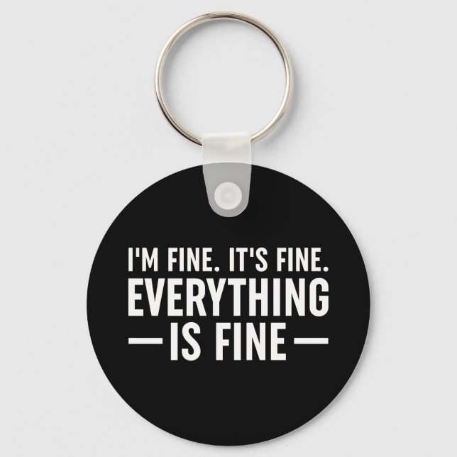I'm Fine. It's Fine. Everything Is Fine. Key Ring (Front)