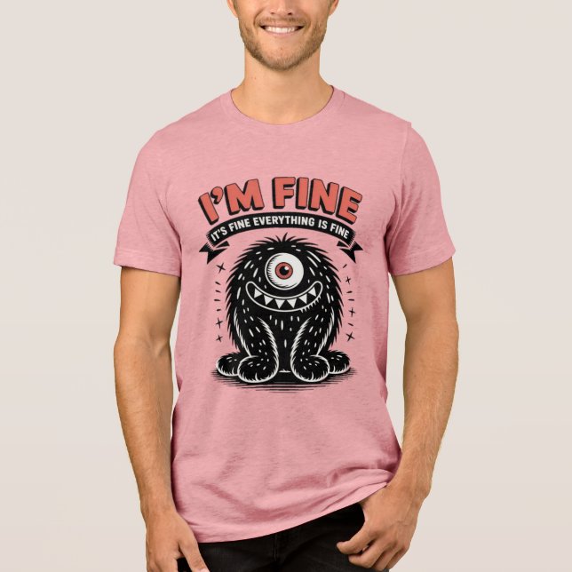 I'm fine it's fine everything is fine Monster Tri-Blend Shirt (Front)