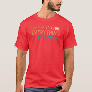 Im Fine Its Fine Everything is Fine Vintage Quote T-Shirt