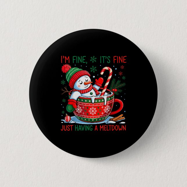 I'm Fine It's Fine Just Having A Meltdown Snowman  6 Cm Round Badge (Front)