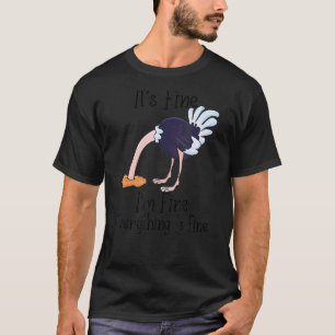 I'm Fine It's Fine Ostrich Sarcastic Graphic T-Shirt