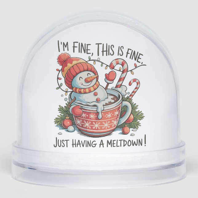 I'm Fine Just Having a Meltdown Snowman Christmas  Snowglobe (Front)