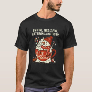 I'm Fine This is Fine Just Having Meltdown Christm T-Shirt