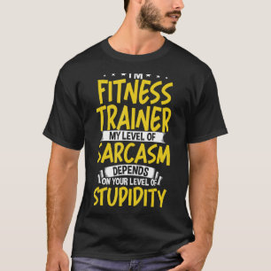 I'm Fitness Trainer My Level of Sarcasm T-Shirt