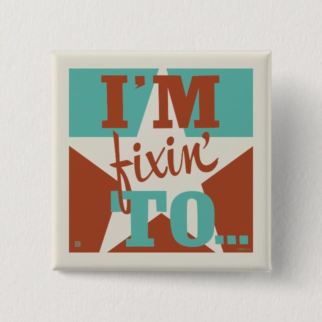 I'm Fixin' To 15 Cm Square Badge (Front)