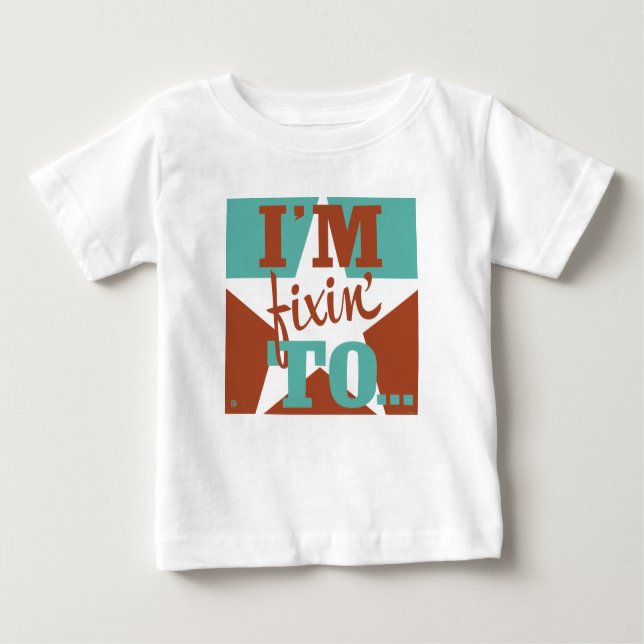 I'm Fixin' To Baby T-Shirt (Front)