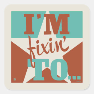 I'm Fixin' To Square Sticker