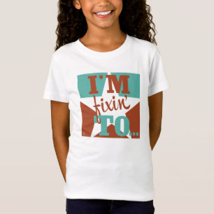 I'm Fixin' To T-Shirt