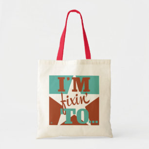 I'm Fixin' To Tote Bag