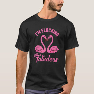 I'm Flocking Fabulous Cute Flamingo Vacation Pink T-Shirt