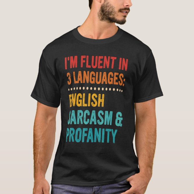 I'm Fluent In 3 Languages English Sarcasm & Profan T-Shirt (Front)