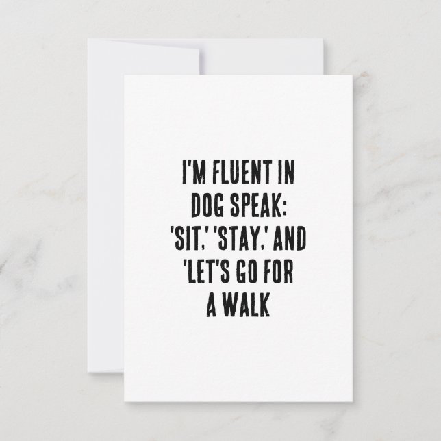 I'm fluent in dog speak: 'sit,' 'stay,' and 'let's thank you card (Front)