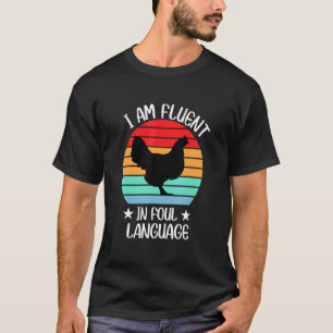 Im Fluent In Fowl Language Farm Life Crazy Chicken T-Shirt