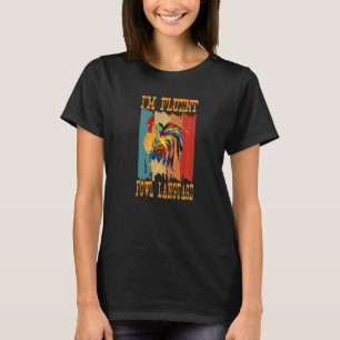 I'm Fluent In Fowl Language Retro Farmer Rooster C T-Shirt